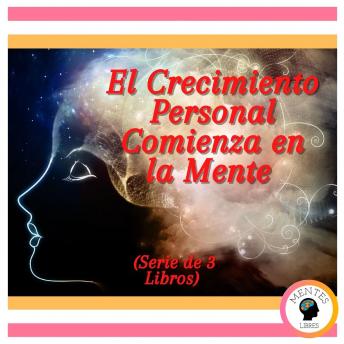 [Spanish] - El Crecimiento Personal Comienza en la Mente (Serie de 3 Libros)