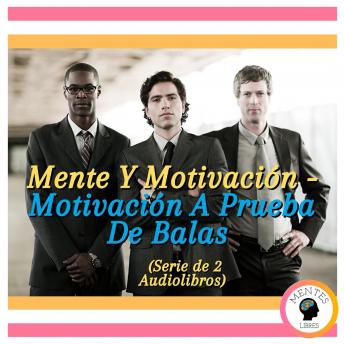 Mente Y Motivación - Motivación A Prueba De Balas (Serie de 2 Audiolibros)