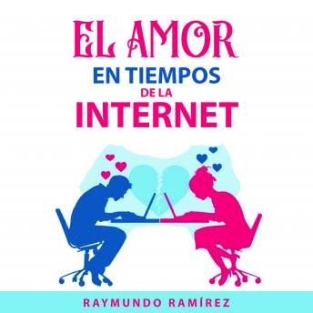EL AMOR EN TIEMPOS DE LA INTERNET, Raymundo Ramirez