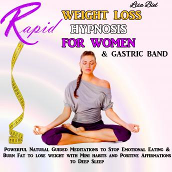 Rapid Weight Loss Hypnosis for Women and Gastric Band: Powerful Natural Guided Meditations to Stop Emotional Eating, and Burn Fat to Lose Weight with Mini Habits and Positive Affirmations to Deep Sleep