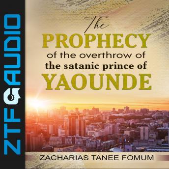 The Prophecy of the Overthrow of The Satanic Prince of Yaounde