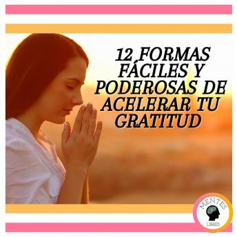 [Spanish] - 12 Formas Fáciles Y Poderosas De Acelerar Tu Gratitud