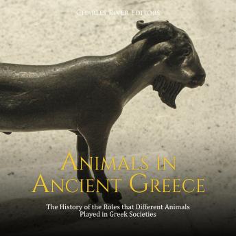 Download Animals in Ancient Greece: The History of the Roles that Different Animals Played in Greek Societies by Charles River Editors