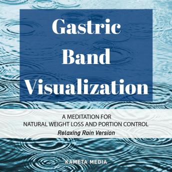 Gastric Band Visualization: A Meditation for Natural Weight Loss and Portion Control (Relaxing Rain Version)