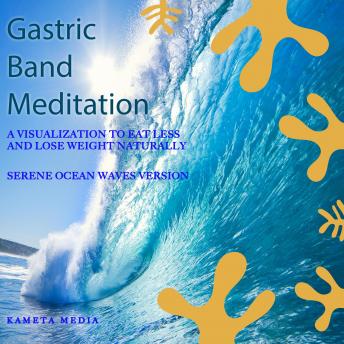 Gastric Band Meditation: A Visualization to Eat Less and Lose Weight Naturally (Serene Ocean Waves Version)
