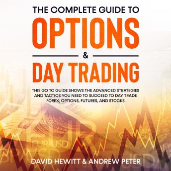 Download Complete Guide to Options & Day Trading:  This go to guide shows the advanced strategies and tactics you need to succeed to Day Trade Forex, Options, Futures, and Stocks by David Hewitt, Andrew Peter