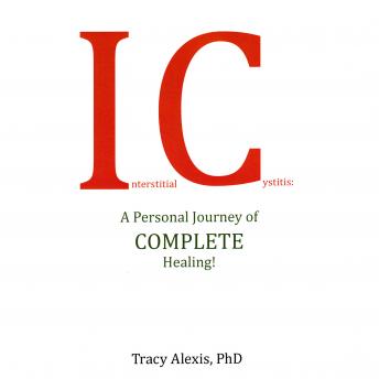 Interstitial Cystitis: A Personal Journey of COMPLETE Healing! sample.