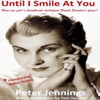 'Until I Smile At You': How one girl's heartbreak electrified Frank Sinatra's fame, Peter Jennings
