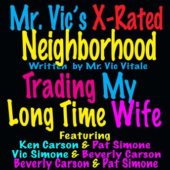 Trading My Long Time Wife: Mr Vic’s X-Rated NeighHood