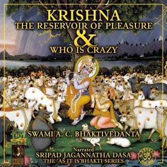 Download Krishna The Reservoir of Pleasure & Who Is Crazy by Swami A. C. Bhaktivedanta