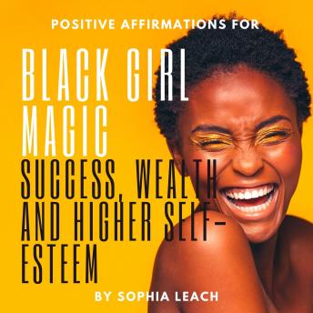 Positive Affirmations for Black Girl Magic success, wealth and higher self-esteem