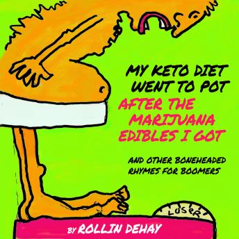 Download My Keto Diet Went To Pot After The Marijuana Edibles I Got and Other Boneheaded Rhymes for Boomers by Rollin Dehay