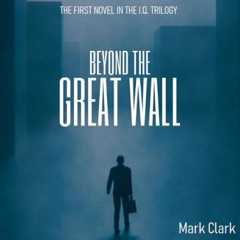 The I.Q Trilogy - Book 1 - Beyond The Great Wall: The Rich Get Richer