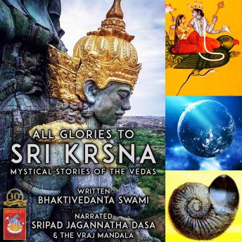 Download All Glories To Sri Krsna Mystical Stories Of The Vedas by Bhaktivedanta Swami