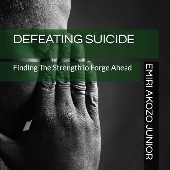 Defeating Suicide: Finding The Strength To Forge Ahead
