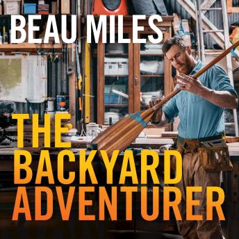 Backyard Adventurer, Audio book by Beau Miles