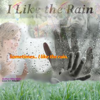 I Like the Rain: Sometimes..