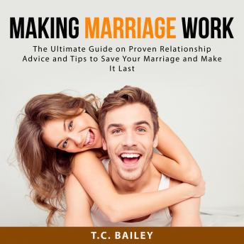 Making Marriage Work: The Ultimate Guide on Proven Relationship Advice and Tips to Save Your Marriage and Make It Last (Written by T.C. Bailey) episode artwork
