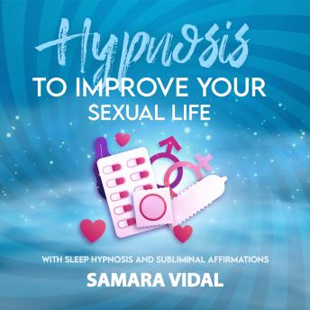 Hypnosis to improve your sexual life: With sleep hypnosis and subliminal affirmations