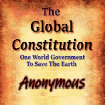 The Global Constitution: One World Government To Save The Earth