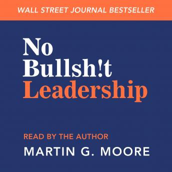 Download No Bullsh!t Leadership by Martin G. Moore