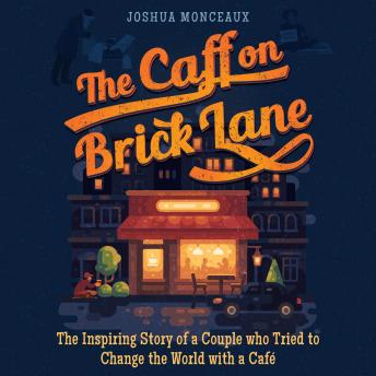 The Caff on Brick Lane: The Inspiring Story of a Couple Who Try to Change the World with a Café