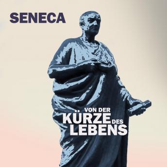 Von der Kürze des Lebens: Ungekürzt, Audio book by Seneca 