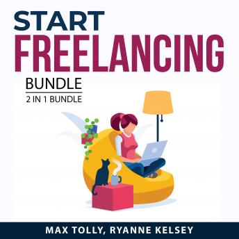 Start Freelancing Bundle, 2 in 1 Bundle: Virtual Workplace and Become A Successful Virtual Assistant, Audio book by Max Tolly, And Ryanne Kelsey