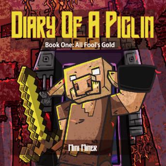 Diary of A Piglin Book1: All Fool's Gold