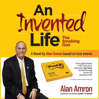 An Invented Life - The Smoking Gun: An autobiographical novel about the Post it sticky notes inventor Alan Amron