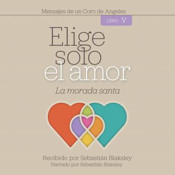 [Spanish] - Elige solo el amor: La morada santa: Libro V