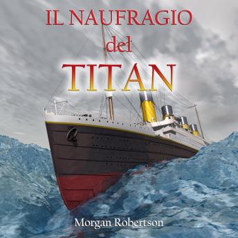 [Italian] - Il naufragio del Titan: (audiolibro in lingua italiana di 'Futility' di Morgan Robertson)