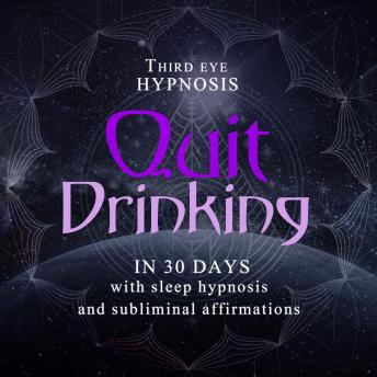 Quit drinking in 30 days: With sleep hypnosis and subliminal affirmations