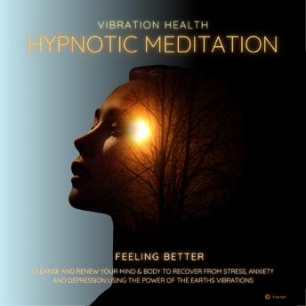 Feeling Better: Vibration Health Hypnotic Meditation
