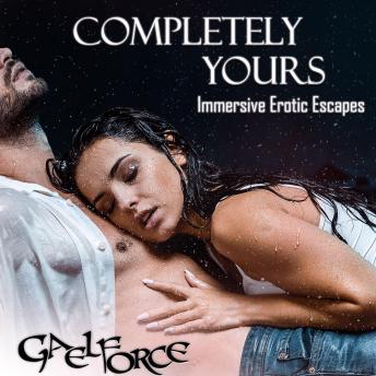 Completely Yours: Immersive Erotic Escapes
