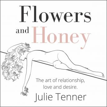 Flowers And Honey: The Art Of Relationship, Love And Desire