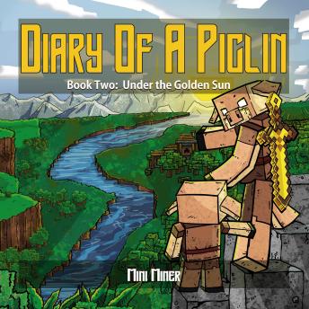 Diary of A Piglin Book 2: Under the Golden Sun