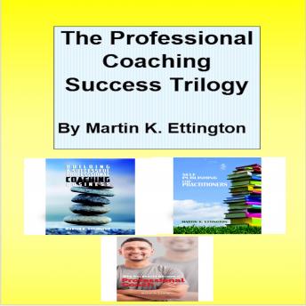 The Professional Coaching Success Trilogy