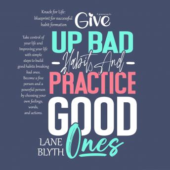 Knack for Life: blueprint for successful habit formation. A Proven way to give up bad habits and practice good ones: Take control of your life and Improving your life with simple steps to build good habits breaking bad ones. Become a  free person and a po