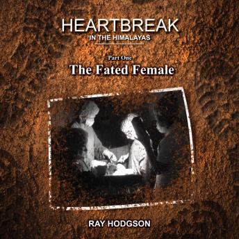 Heartbreak in the Himalayas: Part One – The Fated Female, Ray Hodgson