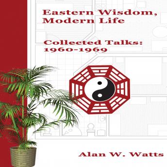 Eastern Wisdom, Modern Life: Collected Talks: 1960-1969