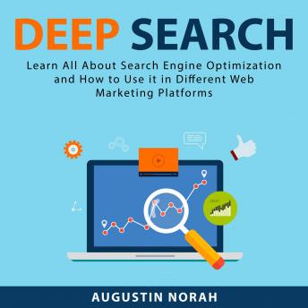 Deep Search: Learn All About Search Engine Optimization and How to Use it in Different Web Marketing Platforms (Written by Augustin Norah) episode artwork