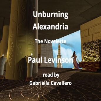 Download Unburning Alexandria: The Novelette by Paul Levinson