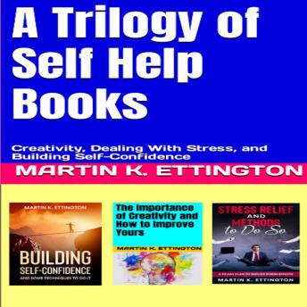 A Trilogy of Self Help Books: Creativity, Dealing With Stress, and Building Self-Confidence