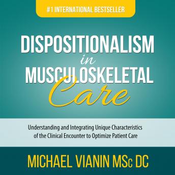 Dispositionalism in Musculoskeletal Care: Understanding and Integrating Unique Characteristics of the Clinical Encounter to Optimize Patient Care
