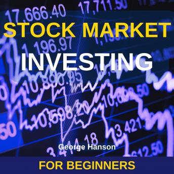 Stock Market Investing for Beginners: The Only Guide You Need to Invest in the Stock Market and Retire Early. Learn the Strategies that Have Allowed Me to Reach Financial Freedom