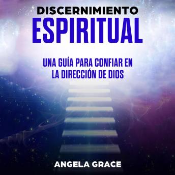 [Spanish] - Discernimiento Espiritual: Una Guía Para Confiar En La Dirección De Dios