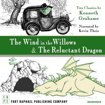 The Wind in the Willows AND The Reluctant Dragon - Unabridged: Two Classics by Kenneth Grahame!