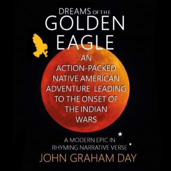 Dreams of The Golden Eagle: An action-packed Native American epic in Rhyming Narrative Verse