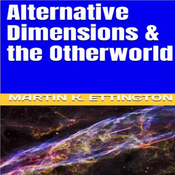 Alternative Dimensions & the Otherworld